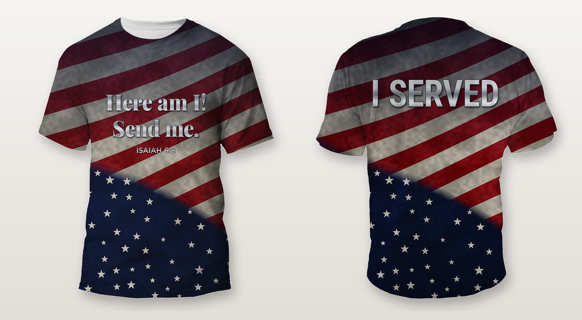 American flag Veterans Day shirt with Here am I Send me Isaiah 6:8 on the front and I SERVED on the back, front and back view, all over print